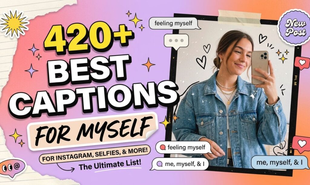 420+ Best Captions for Myself